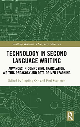 Technology in Second Language Writing: Advances in Composing, Translation, Writing Pedagogy and Data-Driven Learning (Routledge Research in Language Education)