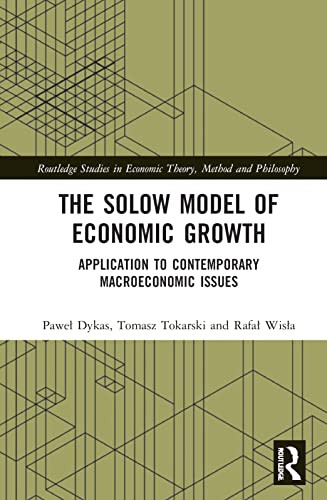 The Solow Model of Economic Growth (Routledge Studies in Economic Theory, Method and Philosophy)