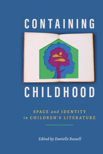 Containing Childhood: Space and Identity in Childrens Literature (Children's Literature Association Series)