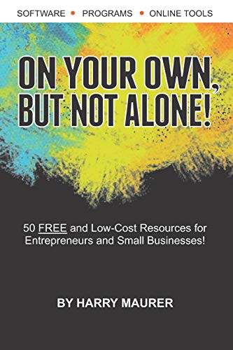 On Your Own, But Not Alone!: 50 FREE and Low-Cost Resources for Entrepreneurs and Small Businesses to Help You Succeed!