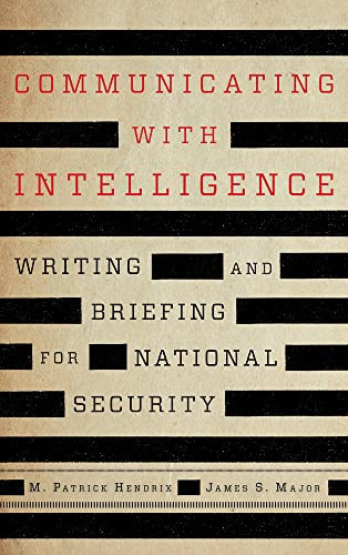 Communicating with Intelligence: Writing and Briefing for National Security (Security and Professional Intelligence Education Series)