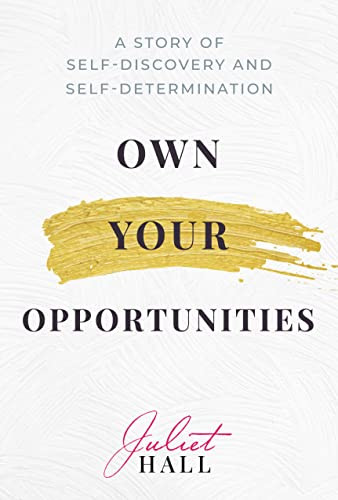 Own Your Opportunities: A Story of Self-Discovery and Self-Determination