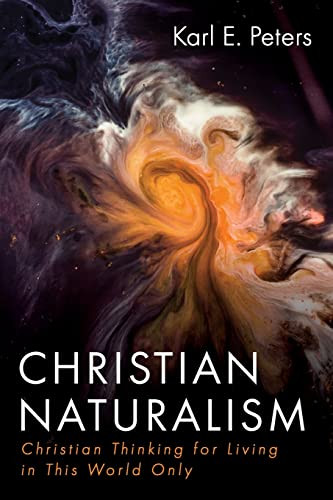 Christian Naturalism: Christian Thinking for Living in This World Only