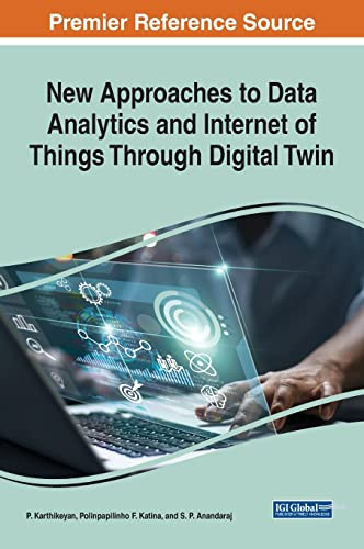New Approaches to Data Analytics and Internet of Things Through Digital Twin (Advances in Systems Analysis, Software Engineering, and High Performance Computing)