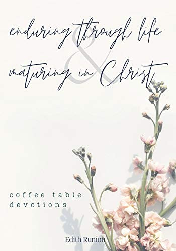 Enduring Through Life & Maturing in Christ: Coffee Table Devotions