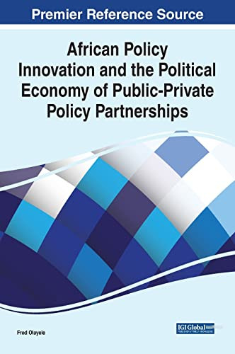 African Policy Innovation and the Political Economy of Public-private Policy Partnerships (Advances in Public Policy and Administration)