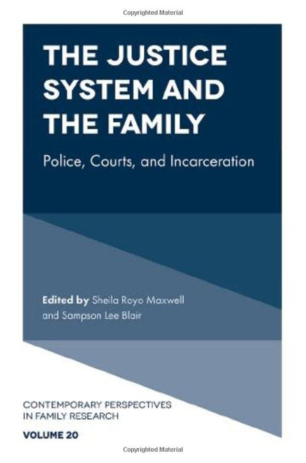 The Justice System and the Family: Police, Courts, and Incarceration (Contemporary Perspectives in Family Research) (Contemporary Perspectives in Family Research, 20)
