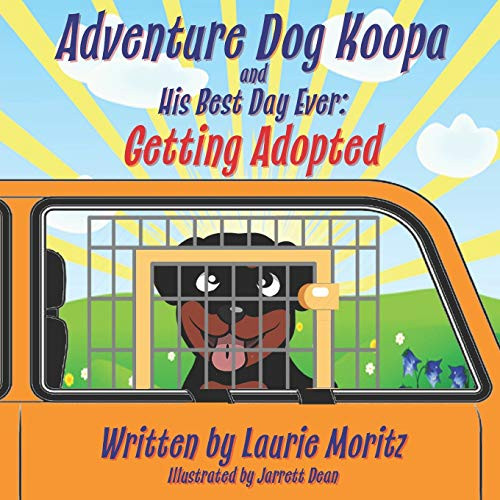 Adventure Dog Koopa and His Best Day Ever: Getting Adopted (Imagining Better Feelings)
