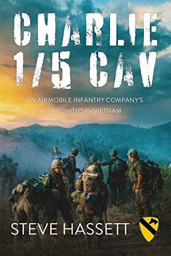 Charlie 1/5 Cav: An Airmobile Infantry Company's 67 Months in Vietnam