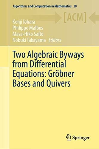 Two Algebraic Byways from Differential Equations: Gröbner Bases and Quivers (Algorithms and Computation in Mathematics, 28)