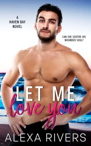 Let Me Love You: A Small Town Romance (Haven Bay)