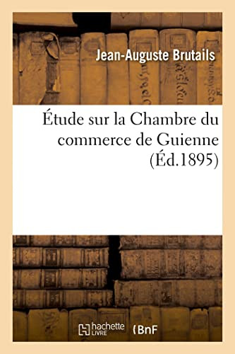 Étude sur la Chambre du commerce de Guienne (French Edition)