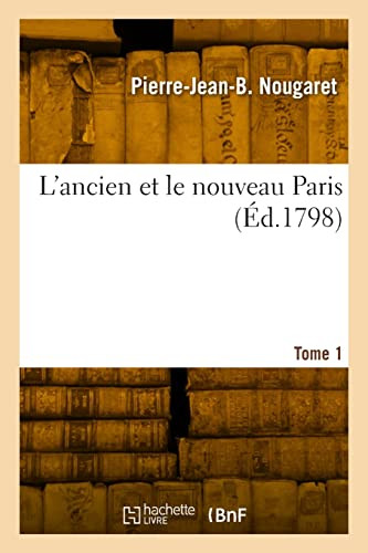 L'ancien et le nouveau Paris. Tome 1 (French Edition)
