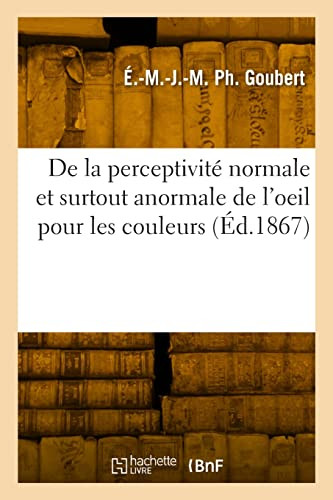 De la perceptivité normale et surtout anormale de l'oeil pour les couleurs (French Edition)