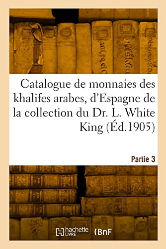 Catalogue de monnaies des khalifes arabes, d'Espagne, de Maroc et d'Egypte, des Mamelouks (French Edition)