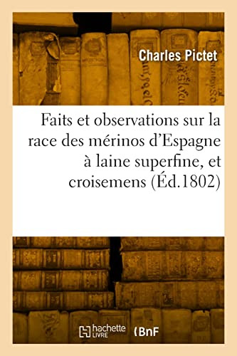Faits et observations concernant la race des mérinos d'Espagne à laine superfine, et les croisemens (French Edition)