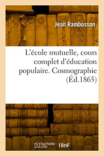 L'école mutuelle, cours complet d'éducation populaire. Cosmographie (French Edition)
