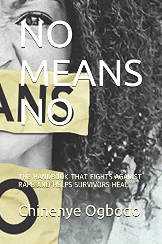 NO MEANS NO: THE HANDBOOK THAT FIGHTS AGAINST RAPE AND HELPS SURVIVORS HEAL