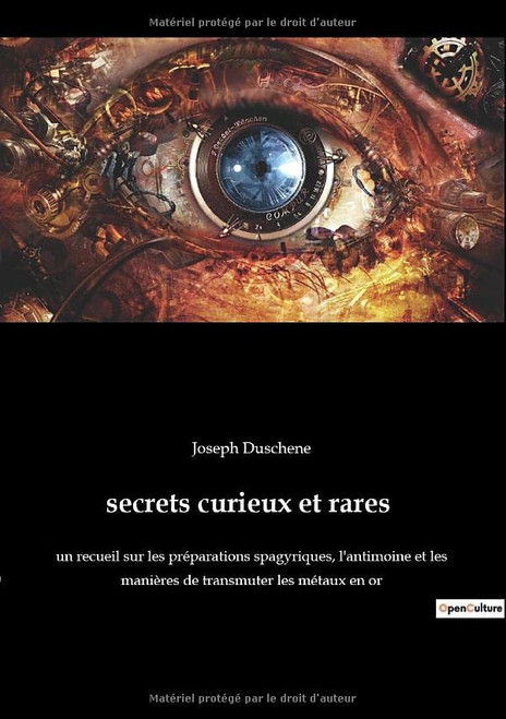secrets curieux et rares: un recueil sur les préparations spagyriques, l'antimoine et les manières de transmuter les métaux en or (French Edition)