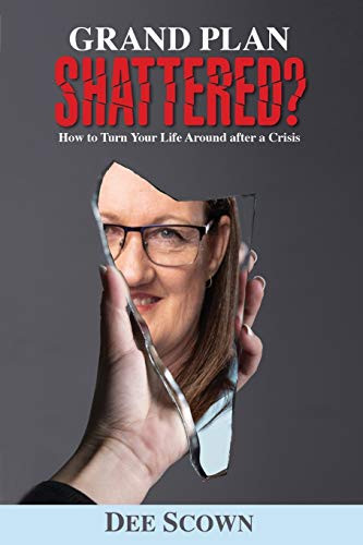 Grand Plan Shattered?: How To Turn Your Life Around After a Crisis