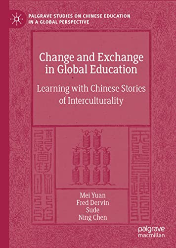 Change and Exchange in Global Education: Learning with Chinese Stories of Interculturality (Palgrave Studies on Chinese Education in a Global Perspective)
