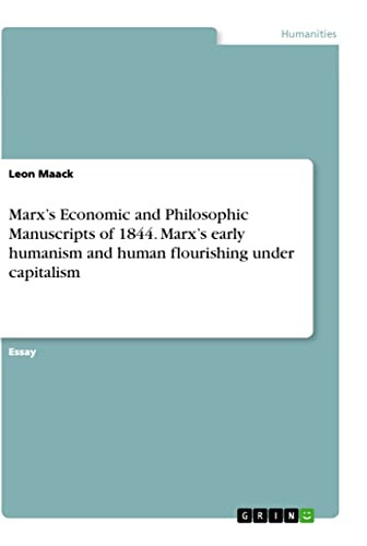 Marx's Economic and Philosophic Manuscripts of 1844. Marx's early humanism and human flourishing under capitalism
