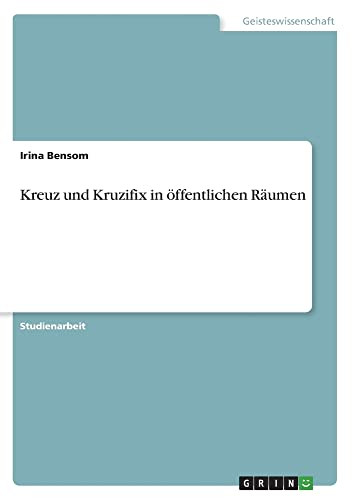 Kreuz und Kruzifix in öffentlichen Räumen (German Edition)