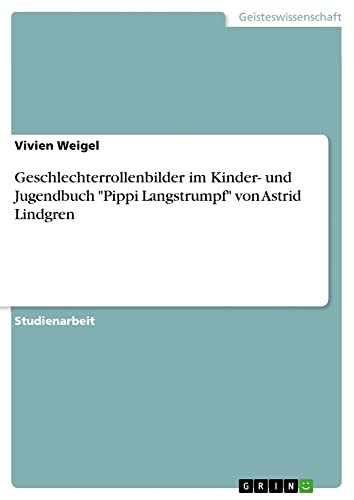 Geschlechterrollenbilder im Kinder- und Jugendbuch Pippi Langstrumpf von Astrid Lindgren (German Edition)