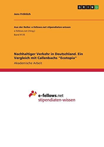 Nachhaltiger Verkehr in Deutschland. Ein Vergleich mit Callenbachs Ecotopia (German Edition)