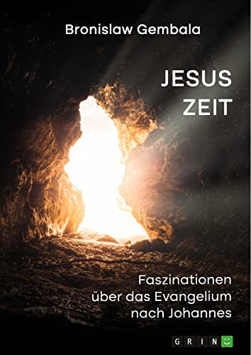 Jesus Zeit. Faszinationen über das Evangelium nach Johannes (German Edition)