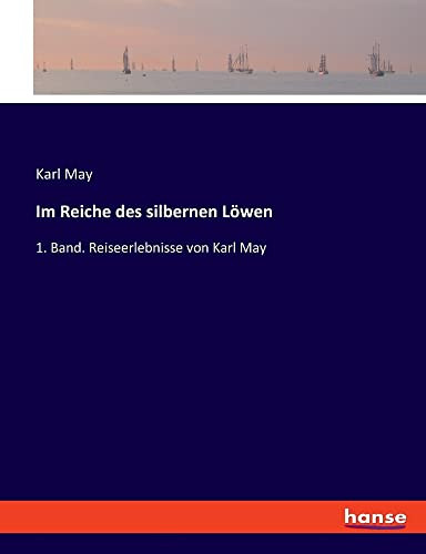 Im Reiche des silbernen Löwen: 1. Band. Reiseerlebnisse von Karl May (German Edition)
