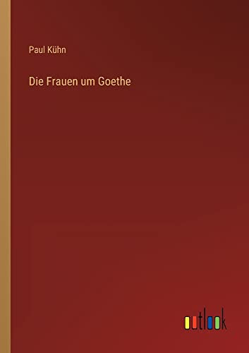 Die Frauen um Goethe (German Edition)