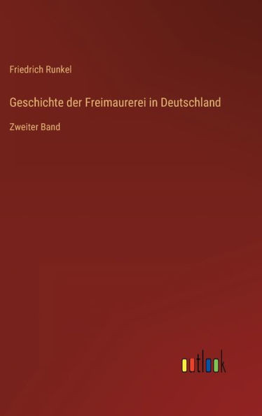 Geschichte der Freimaurerei in Deutschland: Zweiter Band (German Edition) - 9783368268459