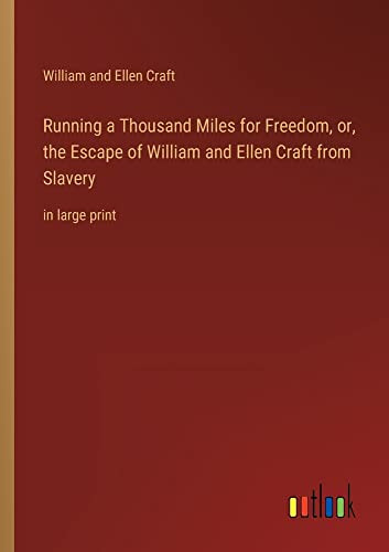 Running a Thousand Miles for Freedom, or, the Escape of William and Ellen Craft from Slavery: in large print