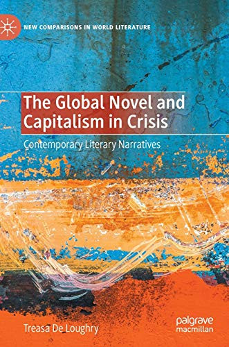 The Global Novel and Capitalism in Crisis: Contemporary Literary Narratives (New Comparisons in World Literature)