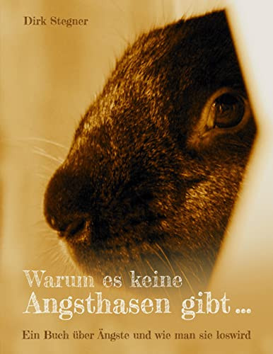 Warum es keine Angsthasen gibt...: Ein Buch über Ängste und wie man sie loswird (German Edition)