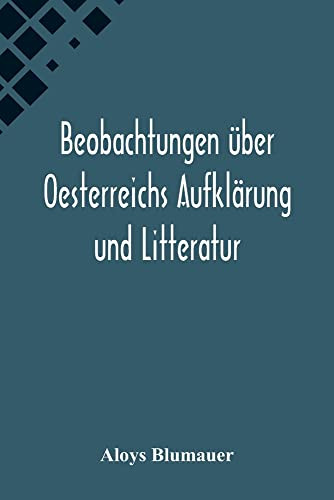 Beobachtungen über Oesterreichs Aufklärung und Litteratur (German Edition)