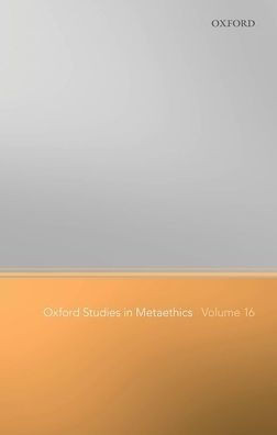 Oxford Studies In Metaethics Volume 16 (Oxford Studies In Metaethics)