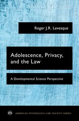 Adolescence, Privacy, And The Law: A Developmental Science Perspective (American Psychology-Law Society Series)