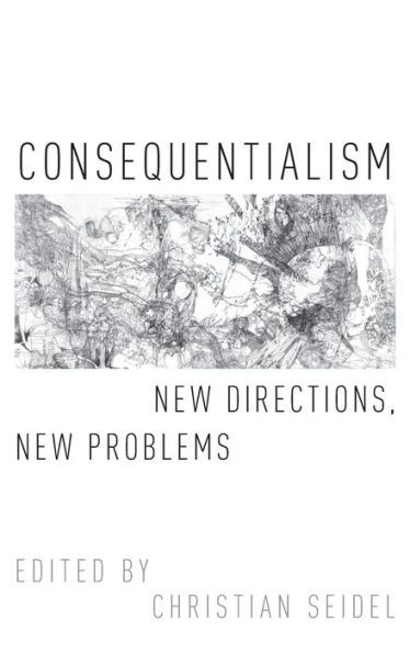 Consequentialism: New Directions, New Problems (Oxford Moral Theory)