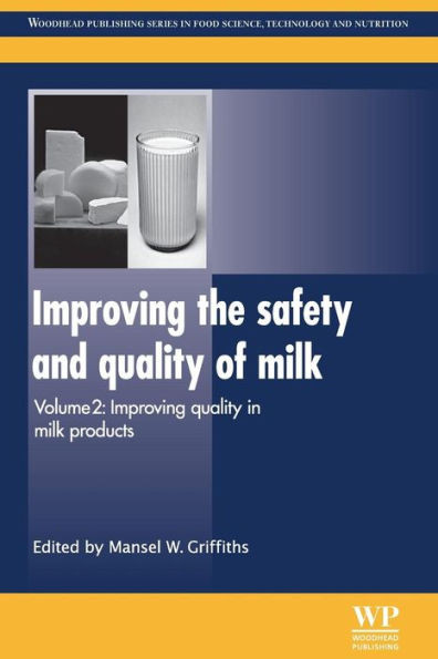 Improving The Safety And Quality Of Milk: Improving Quality In Milk Products (Woodhead Publishing Series In Food Science, Technology And Nutrition)