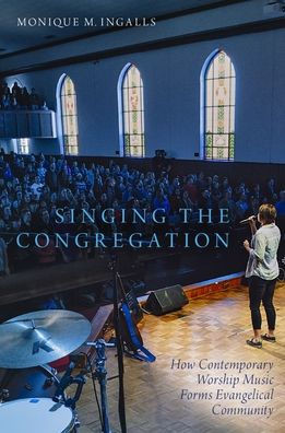 Singing The Congregation: How Contemporary Worship Music Forms Evangelical Community