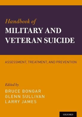 Handbook Of Military And Veteran Suicide: Assessment, Treatment, And Prevention