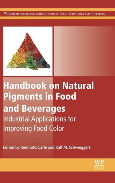 Handbook On Natural Pigments In Food And Beverages: Industrial Applications For Improving Food Color (Woodhead Publishing Series In Food Science, Technology And Nutrition)