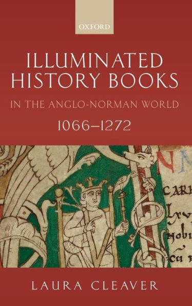 Illuminated History Books In The Anglo-Norman World, 1066-1272