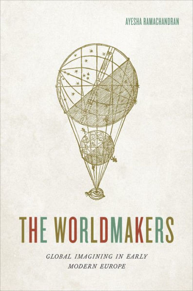 The Worldmakers: Global Imagining In Early Modern Europe