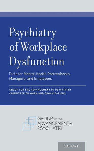 Psychiatry Of Workplace Dysfunction: Tools For Mental Health Professionals, Managers, And Employees