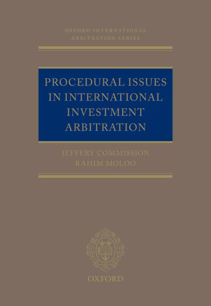 Procedural Issues In International Investment Arbitration (Oxford International Arbitration Series)