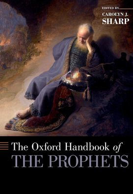 The Oxford Handbook Of The Prophets (Oxford Handbooks)