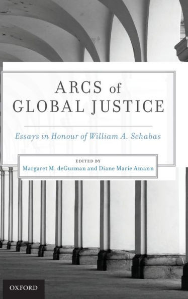 Arcs Of Global Justice: Essays In Honour Of William A. Schabas